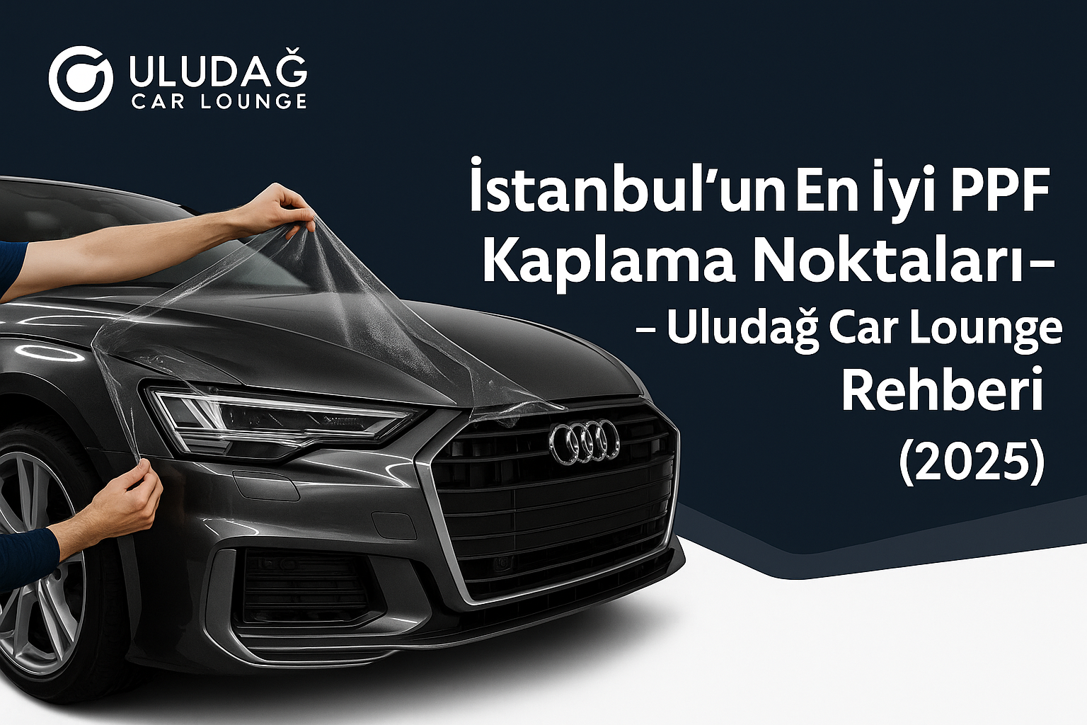 İstanbul’un En İyi PPF Kaplama Noktaları – Uludağ Car Lounge Rehberi (2025)